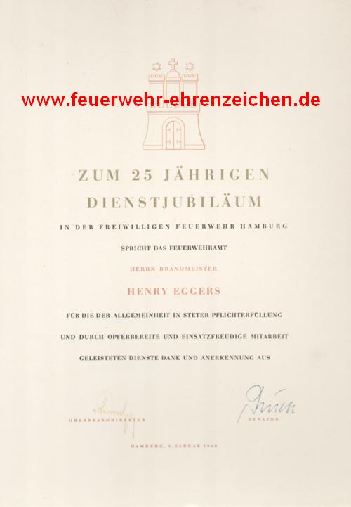 ZUM 25 JÄHRIGEN DIENSTJUBILÄUM IN DER FREIWILLIGEN FEUERWEHR HAMBURG SPRICHT DAS FEUERWEHRAMT HERRN BRANDMEISTER HENRY EGGERS FÜR DIE DER ALLGEMEINHEIT IN STETIGER PFLICHTERFÜLLUNG UND DURCH OPFERBEREITE UND EINSATZFREUDIGE MITARBEIT GELEISTETEN DIENSTE DANK UND ANERKENNUNG AUS