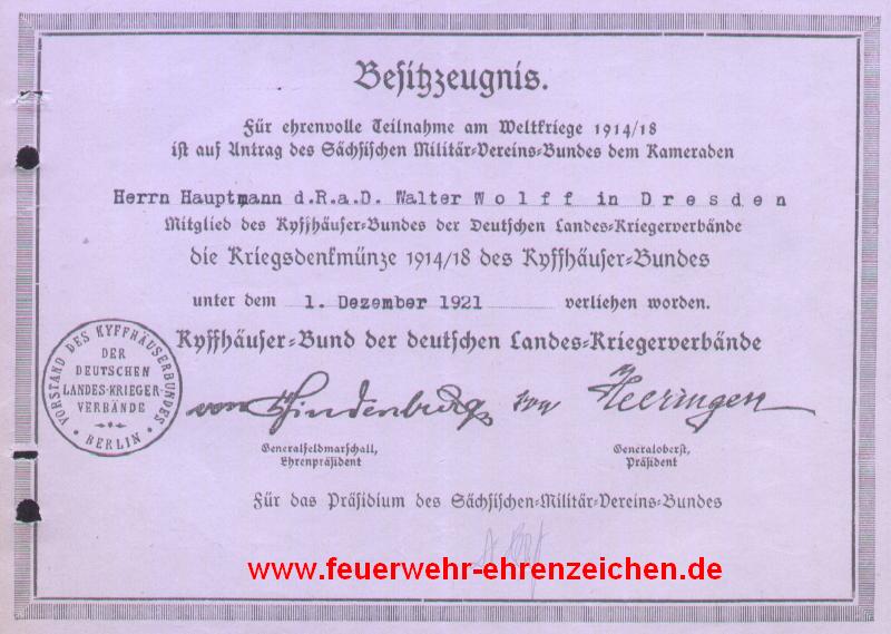 Besitzzeugnis / Für ehrenvolle Teilnahme am Weltkriege 1914/18 ist auf Antrag des Sächsischen Militär=Vereins=Bundes dem Kameraden Herrn Hauptmann d.R. a.D. Walter Wolff in Dresden Mitglied des Kyffhäuser=Bundes der Deutschen Landes=Kriegsverbände die Kriegsdenkmünze 1914/18 des Kyffhäuser=Bundes unter dem 1. Dezember 1921 verliehen worden.