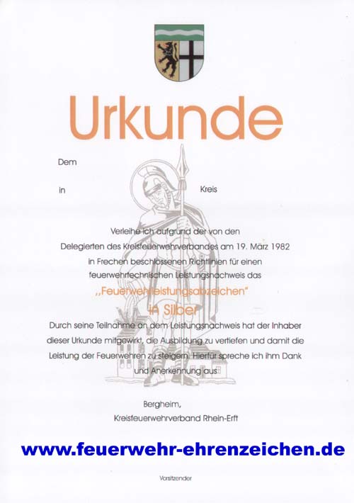 Urkunde / Dem xxx in xxx Kreis xxx Verleihe ich aufgrund der von den Delegierten des Kreisfeuerwehrverbandes am 19. März 1982 in Frechen beschlossenen Richtlinien für einen feuerwehrtechnischen Leistungsnachweis das "Feuerwehrleistungsabzeichen in Silber" Durch seine Teilnahme an dem Leistungsnachweis hat der Inhaber dieser Urkunde mitgewirkt, die Ausbildung zu vertiefen und damit die Leistung der Feuerwehr zu steigern. Hierfür spreche ich Dank und Anerkennung aus.