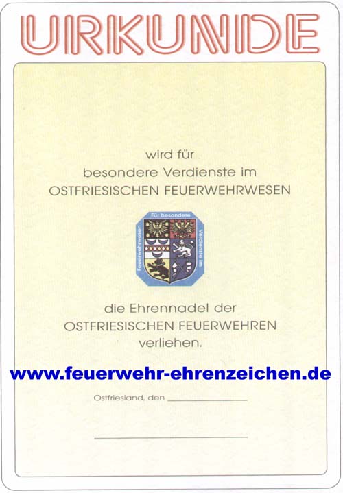 URKUNDE / xxx wird für besondere Verdienste im OSTFRIESISCHEN FEUERWEHRWESEN die Ehrennadel der OSTFRIESISCHEN FEUERWEHREN verliehen.